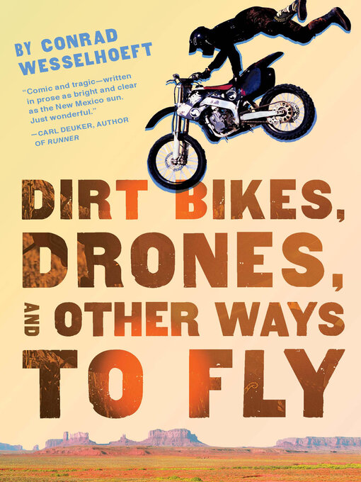 Title details for Dirt Bikes, Drones, and Other Ways to Fly by Conrad Wesselhoeft - Available